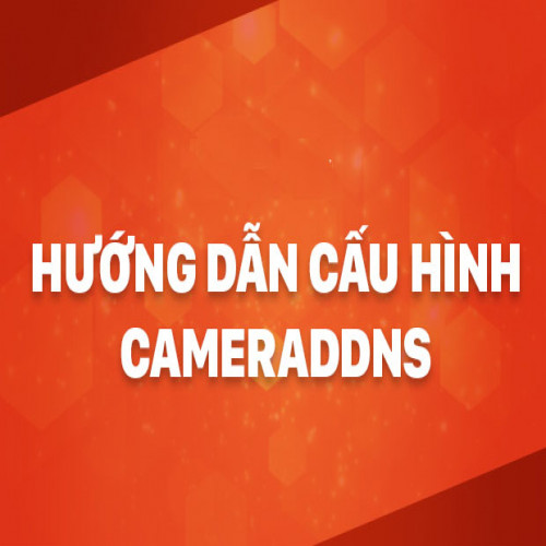 Hướng dẫn cài đặt tên miền CameraDDNS